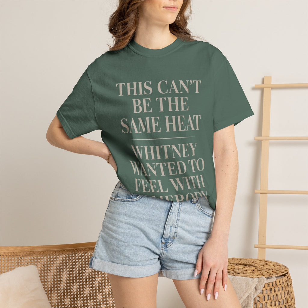 This Can't Be The Same Heat Whitney Wanted To Feel With Somebody T-Shirt | Retro Unisex Comfort Colors Shirt
