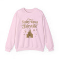 Today Was a Fairytale Sweatshirt | Castle Crewneck