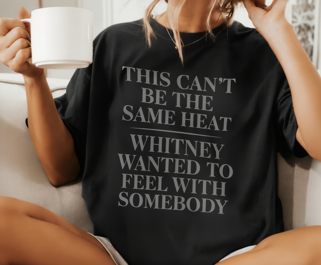 This Can't Be The Same Heat Whitney Wanted To Feel With Somebody T-Shirt | Retro Unisex Comfort Colors Shirt