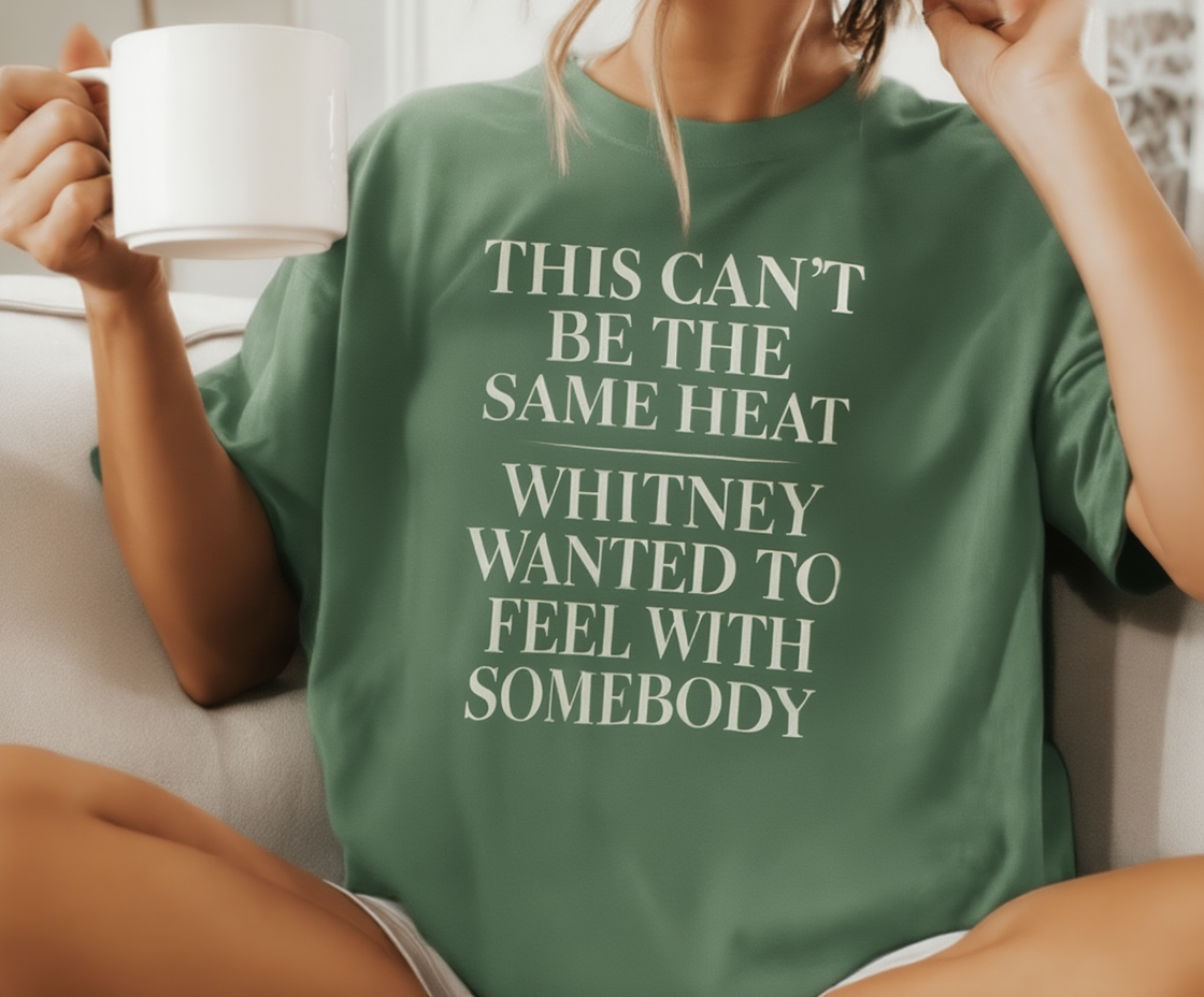 This Can't Be The Same Heat Whitney Wanted To Feel With Somebody T-Shirt | Retro Unisex Comfort Colors Shirt