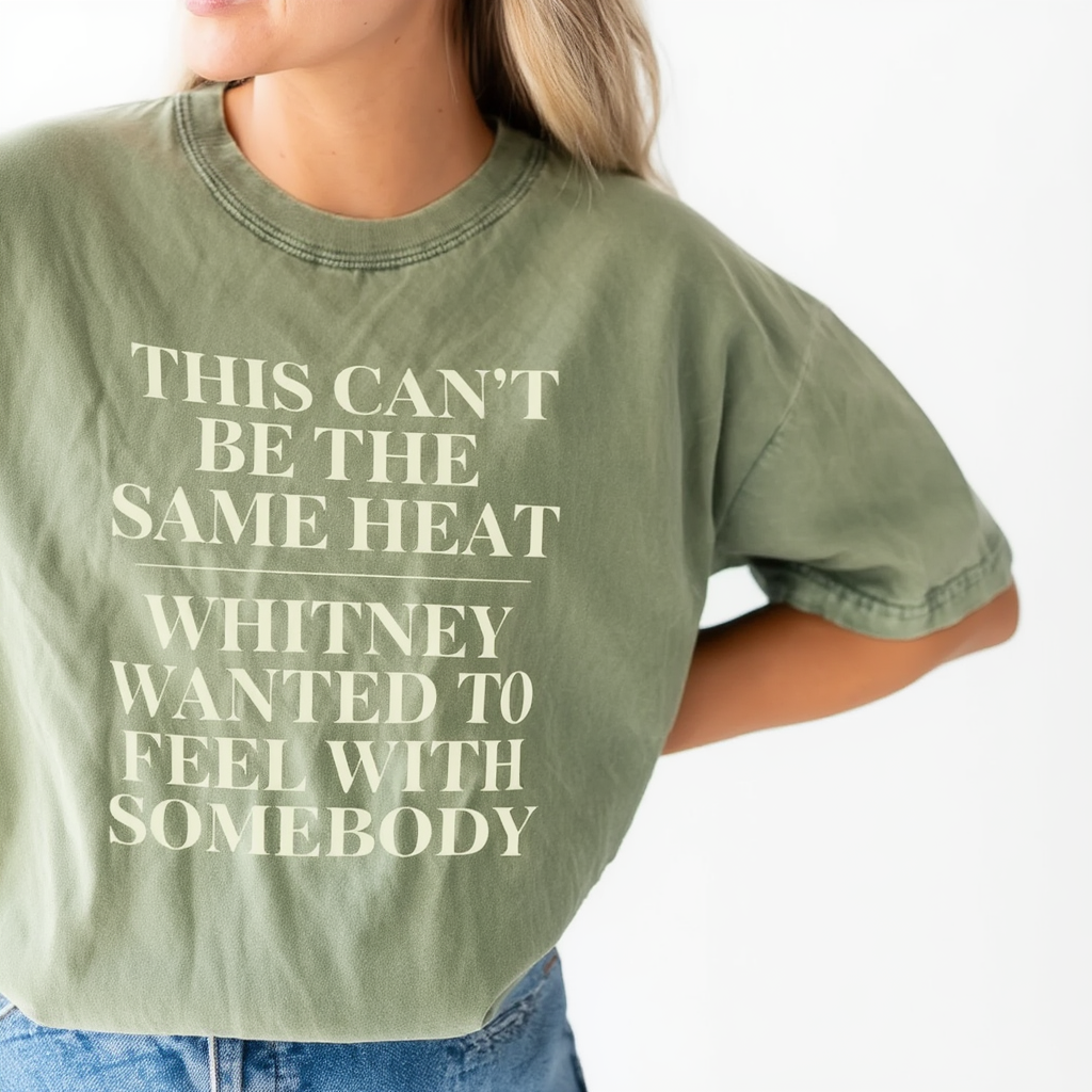 This Can't Be The Same Heat Whitney Wanted To Feel With Somebody T-Shirt | Retro Unisex Comfort Colors Shirt