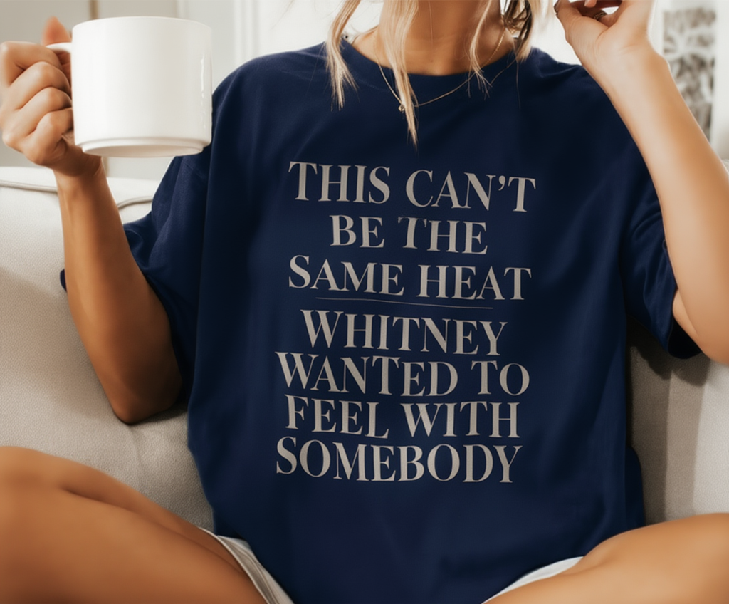 This Can't Be The Same Heat Whitney Wanted To Feel With Somebody T-Shirt | Retro Unisex Comfort Colors Shirt