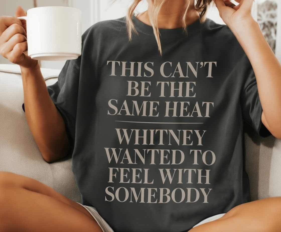 This Can't Be The Same Heat Whitney Wanted To Feel With Somebody T-Shirt | Retro Unisex Comfort Colors Shirt