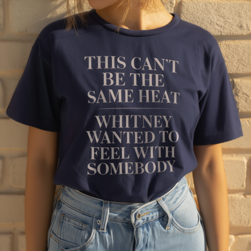 This Can't Be The Same Heat Whitney Wanted To Feel With Somebody T-Shirt | Retro Unisex Comfort Colors Shirt