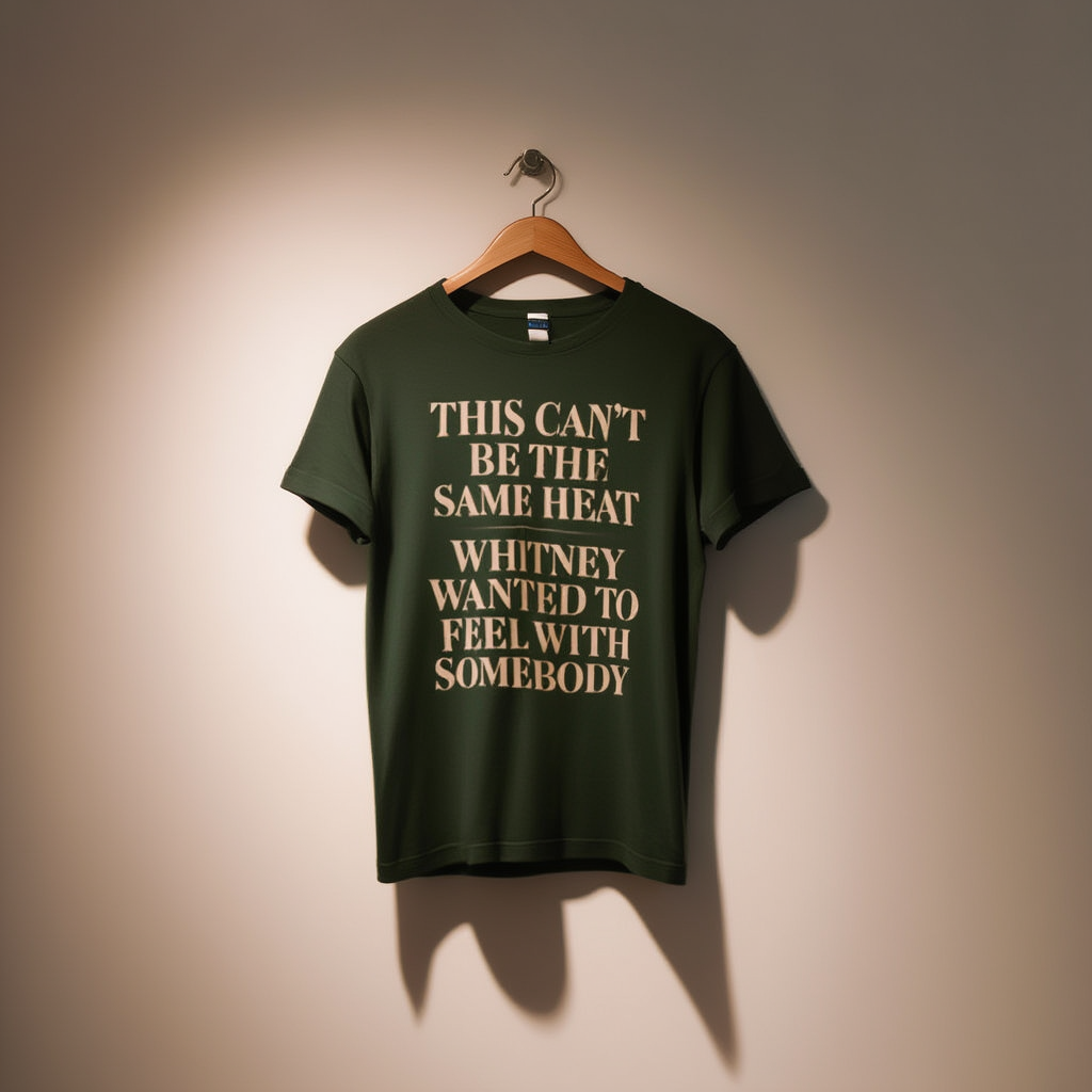 This Can't Be The Same Heat Whitney Wanted To Feel With Somebody T-Shirt | Retro Unisex Comfort Colors Shirt