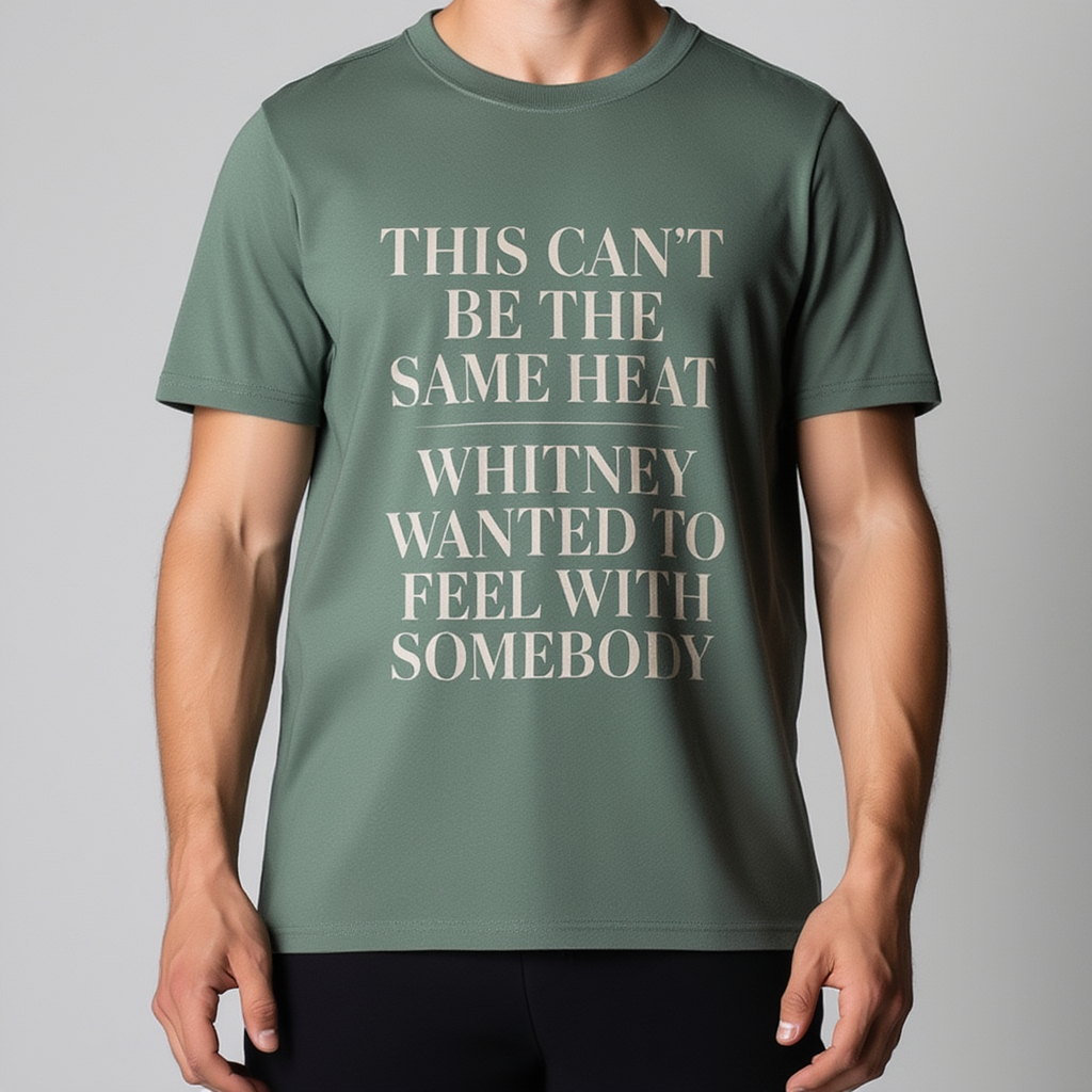 This Can't Be The Same Heat Whitney Wanted To Feel With Somebody T-Shirt | Retro Unisex Comfort Colors Shirt