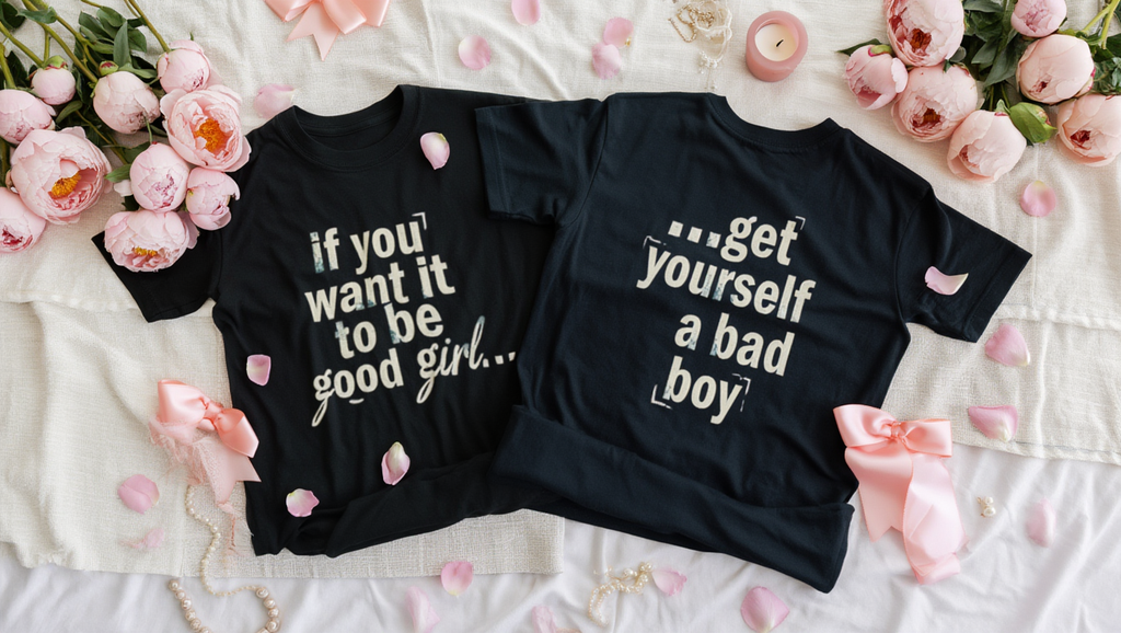 90s Boy Band Nostalgia Tee| If You Want It To Be Good Girl- front and back shirt