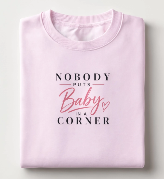 Nobody Puts Baby in a Corner Sweatshirt | Retro Quote Crewneck | Cozy Graphic Sweatshirt