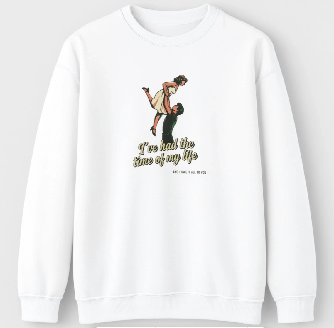 Time of My Life Sweatshirt | Retro Dance Graphic Crewneck | Romantic Nostalgia Sweatshirt