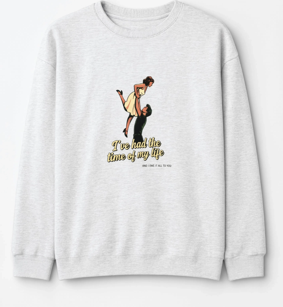 Time of My Life Sweatshirt | Retro Dance Graphic Crewneck | Romantic Nostalgia Sweatshirt