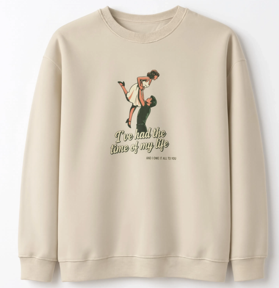 Time of My Life Sweatshirt | Retro Dance Graphic Crewneck | Romantic Nostalgia Sweatshirt