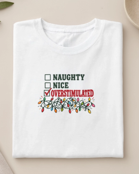 Naughty Nice Overstimulated Christmas Shirt | Funny Christmas T-Shirt | Overstimulated Millennial Holiday Graphic Tee