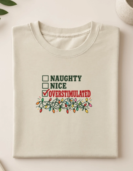 Naughty Nice Overstimulated Christmas Shirt | Funny Christmas T-Shirt | Overstimulated Millennial Holiday Graphic Tee