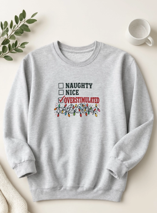 Naughty Nice Overstimulated Christmas Sweatshirt | Funny Christmas Crewneck | Millennial Holiday Sweatshirt | Overstimulated Christmas Sweater