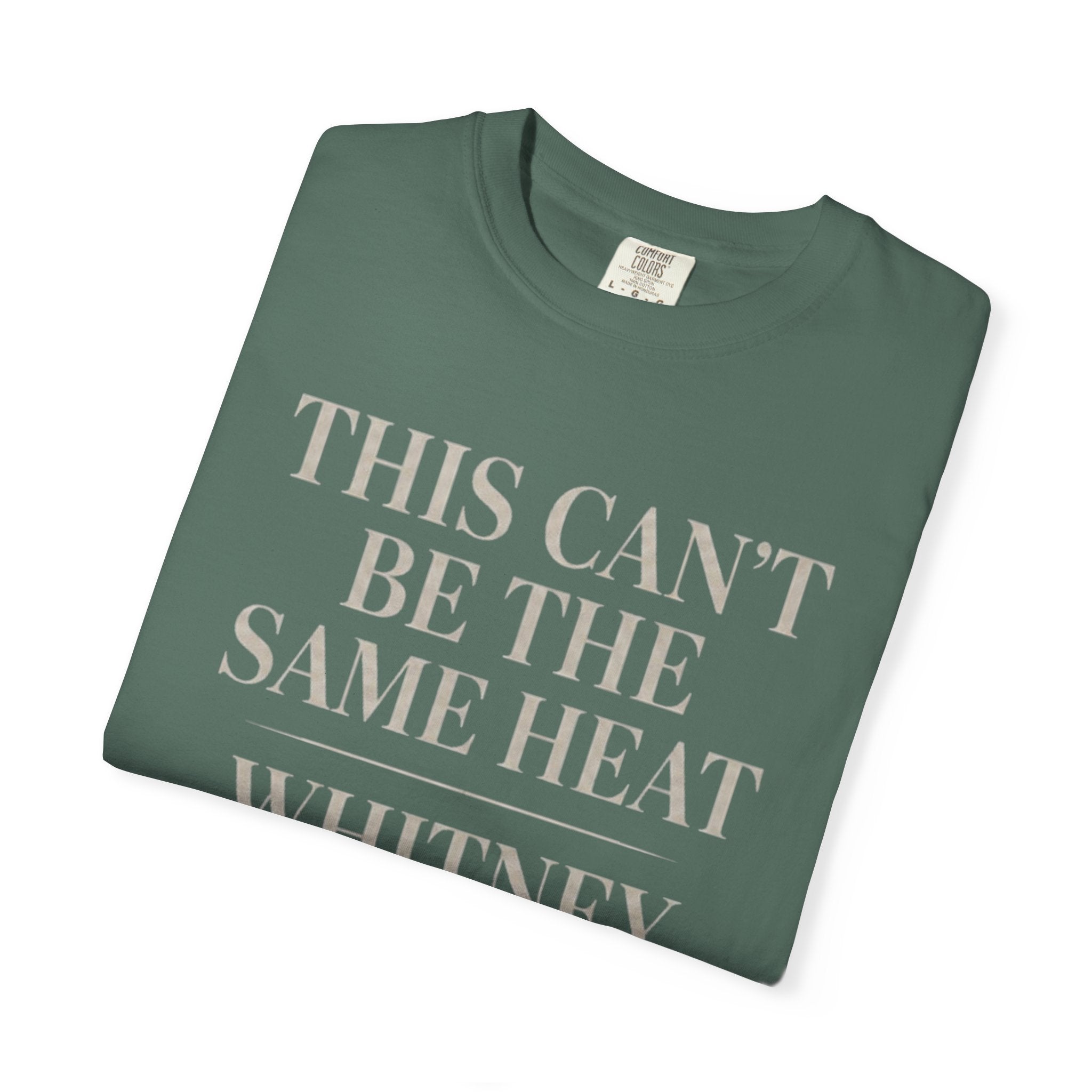 This Can't Be The Same Heat Whitney Wanted To Feel With Somebody T-Shirt | Retro Unisex Comfort Colors Shirt