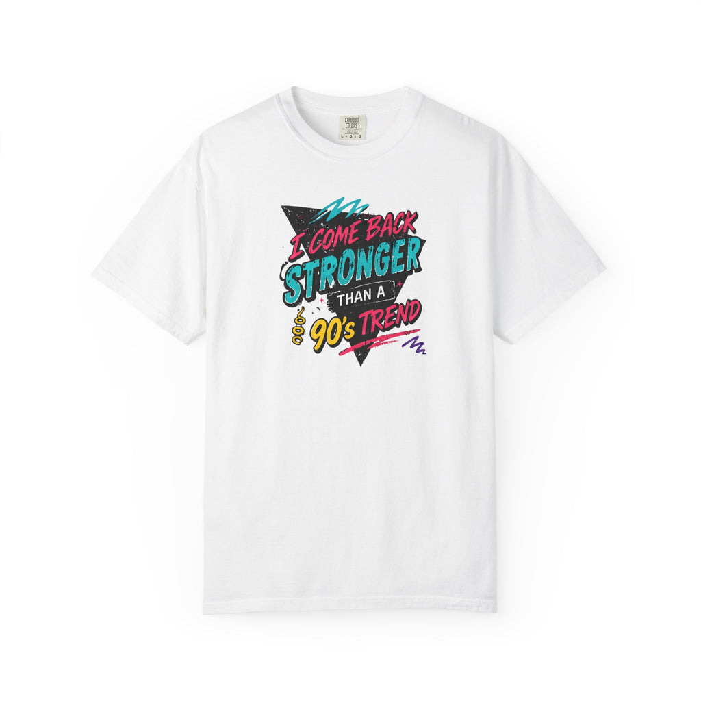 Retro 90s Tee — "I Come Back Stronger Than a 90's Trend" Graphic T-Shirt