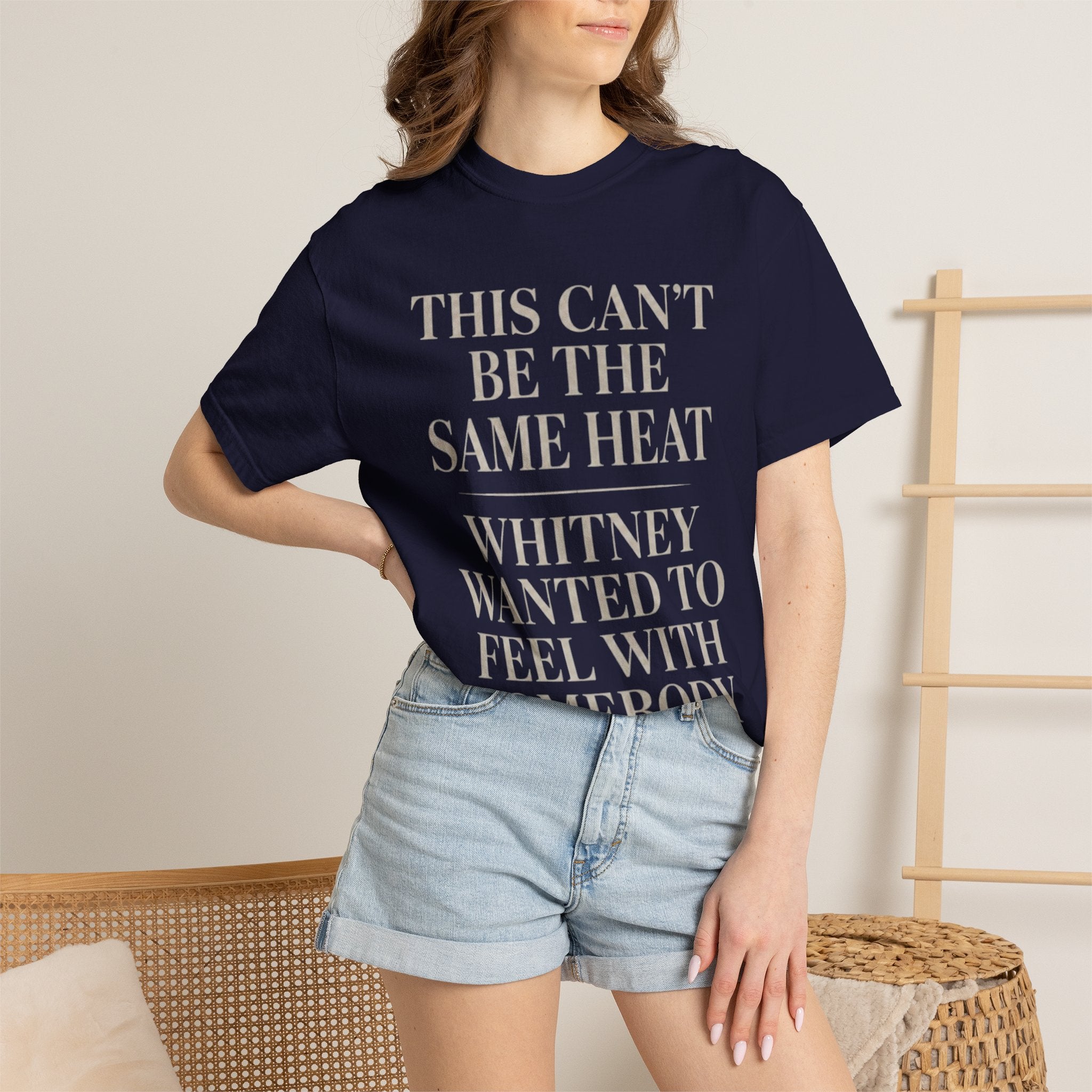 This Can't Be The Same Heat Whitney Wanted To Feel With Somebody T-Shirt | Retro Unisex Comfort Colors Shirt