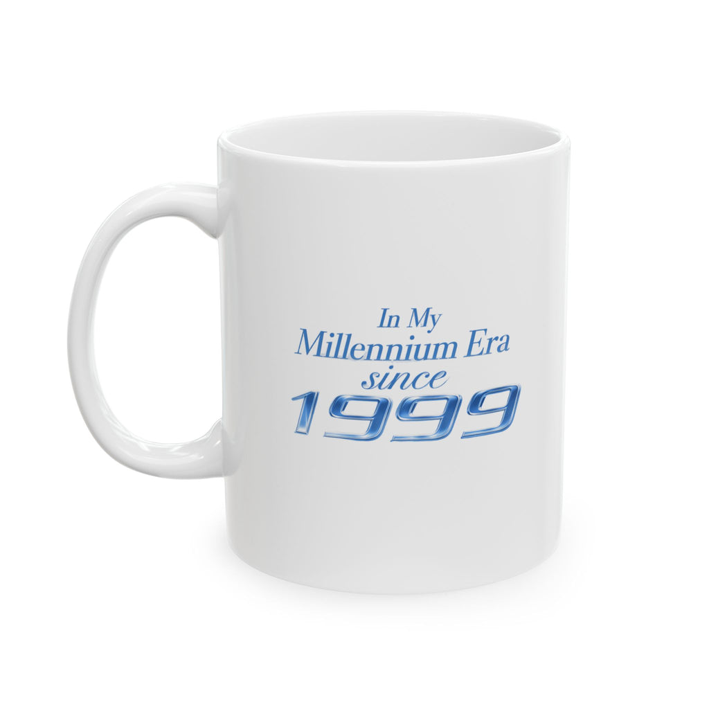 In My Millennium Era since 1999 Mug | Ceramic Coffee Cup